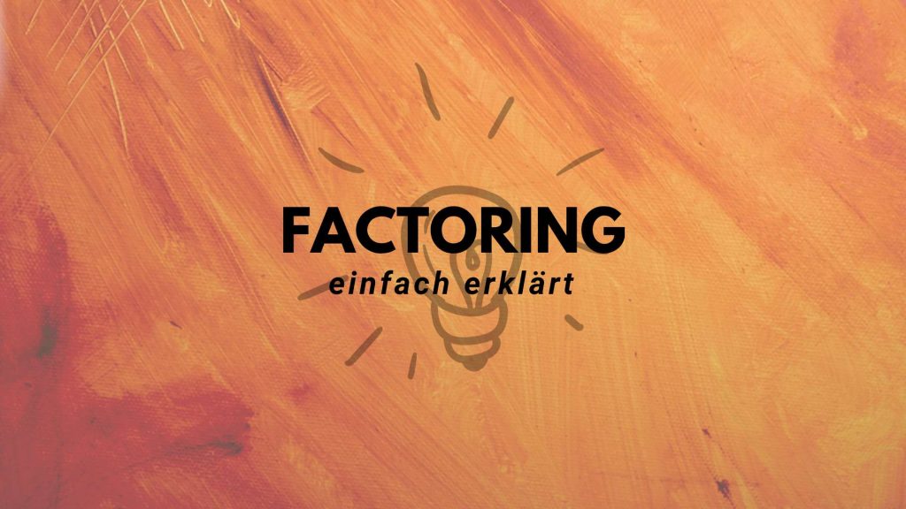 Factoring Vor- und Nachteile